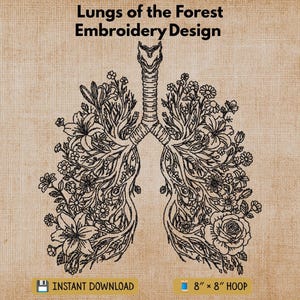 May include: An embroidery design titled Lungs of the Forest Embroidery Design featuring a black line art illustration of human lungs integrated with various flowers and foliage. The text Instant Download and 8 inch by 8 inch hoop are included.