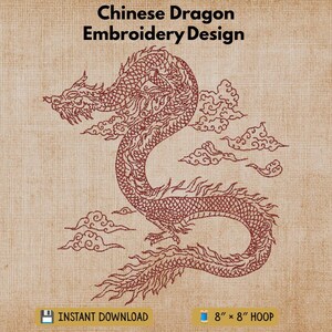 May include: A digital embroidery design featuring a dark red Chinese dragon surrounded by stylized clouds. The text reads Chinese Dragon Embroidery Design, Instant Download, and 8 inch by 8 inch hoop. The design is set against a tan textured background.