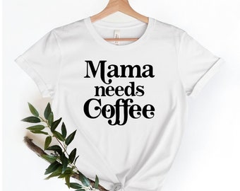 Mama Needs Coffee Shirt: Bella Canvas Graphic Tee