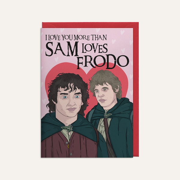 I Love You More Than Sam Loves Frodo - Lord Of The Rings -  Anniversary Card + Envelope