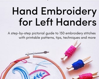 Hand Embroidery for Left Handers—PDF book with step-by-step pictorial guide to 150 stitches with printable patterns, tips and techniques