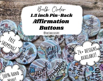 Bulk Order Affirmation Buttons- 1.5 inch Buttons- I am affirmations- Mental Health Matters- Be kind to yourself- Positive Pins- Affirmations