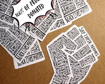 May include: Black Lives Matter stickers with a raised fist design. The stickers feature a list of names and the phrase "Say Their Names". The text "100% of proceeds donated" is written in a red speech bubble.