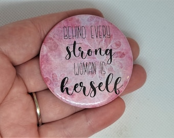 Behind Every Strong Woman is Herself- Feminist Magnet- 2.25 inch Metal, Durable Magnet- Girl Power- Equal Rights- Fridge Magnet