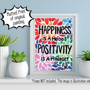 Happiness is a Mood, Positivity is a Mindset- Positive Quote- Original Painting Print-Housewarming Gift- Office Décor- Classroom Poster