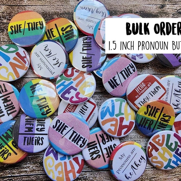 Bulk Order Pronoun Buttons- 1.5 inch Pin Back Buttons- LGBTQ+ Pride- They/them- She/her- He/him- Gender Neutral- Non Binary- Transgender