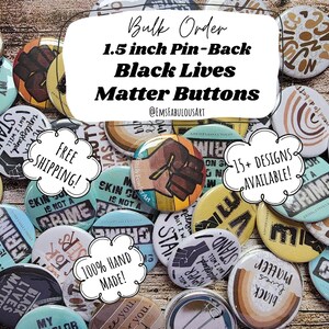 May include: Assortment of 1.5 inch pin-back buttons with various designs and messages related to the Black Lives Matter movement. The buttons feature phrases like "Black Lives Matter", "Skin Color Is Not A Crime", and "I Stand With You".