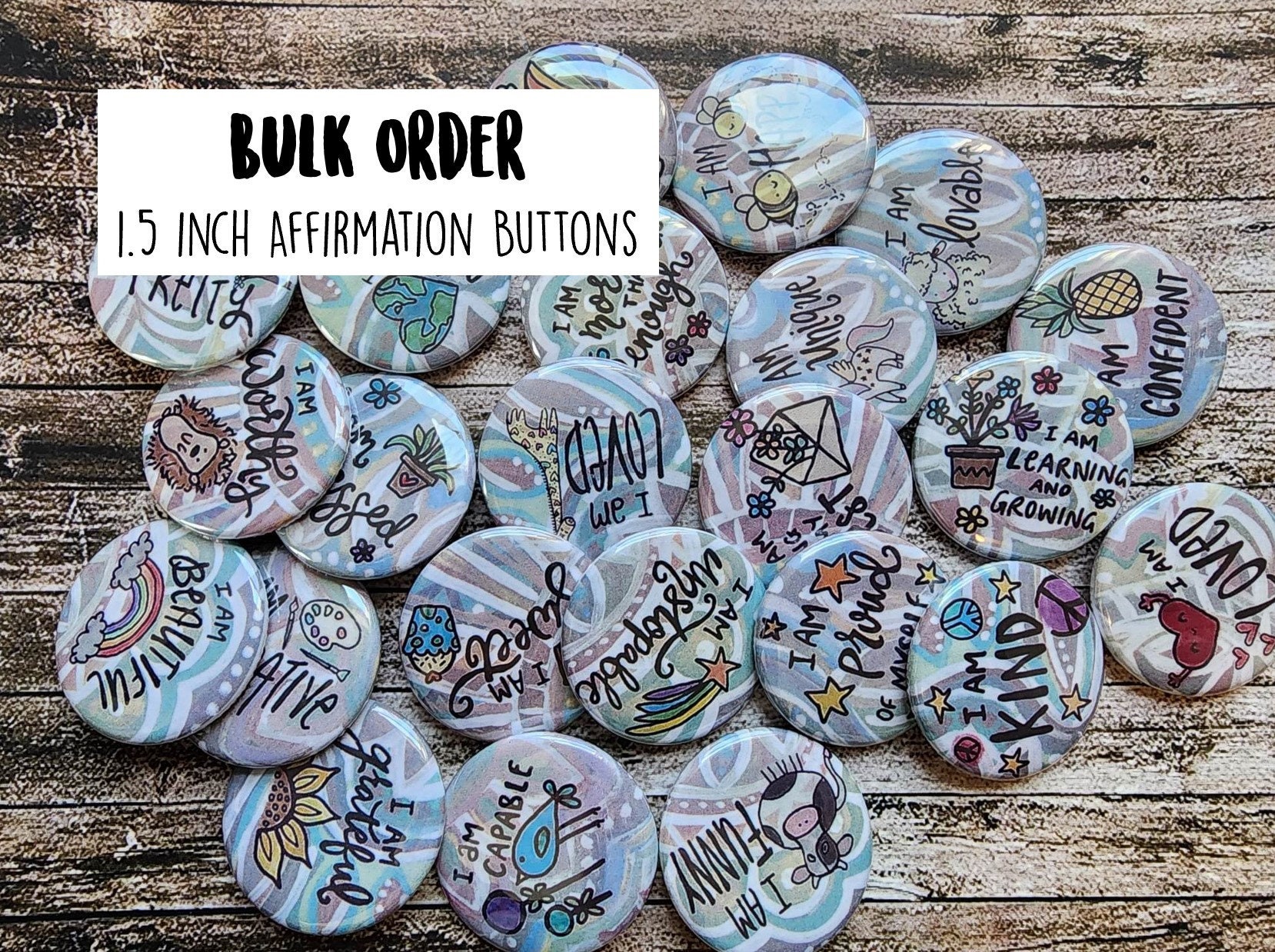 Bulk Order Affirmation Buttons-1.5 inch Buttons- I am affirmations- Mental Health Matters- Be kind to yourself- Positive Pins- Affirmation