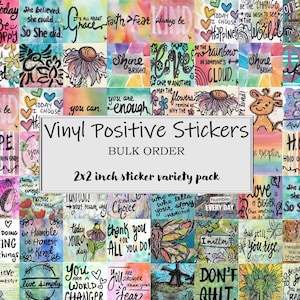 May include: A variety pack of 2x2 inch vinyl positive stickers. Each sticker features inspirational quotes and phrases in various fonts and colors. The stickers include phrases like "Be Happy," "Shine Bright," and "Hope."