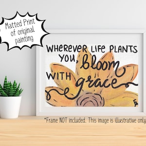 Bloom With Grace-Original Painting Print- Sunflower Quote Wall Art- Strength Quote- Housewarming Gift- Office Décor Poster- Go With the Flow
