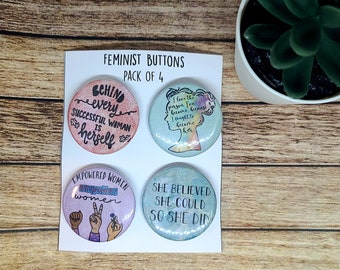 Feminist Buttons- Four Pack of 1.5 inch Pin Back Buttons- Empowered Women- Girl Power- She believed she could, so she did