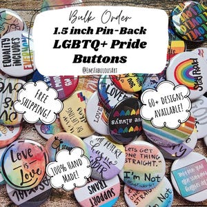 May include: Assortment of 1.5 inch pin-back buttons with LGBTQ+ pride designs. The buttons feature a variety of rainbow colors, slogans, and graphics. Free shipping is offered. 60+ designs available.