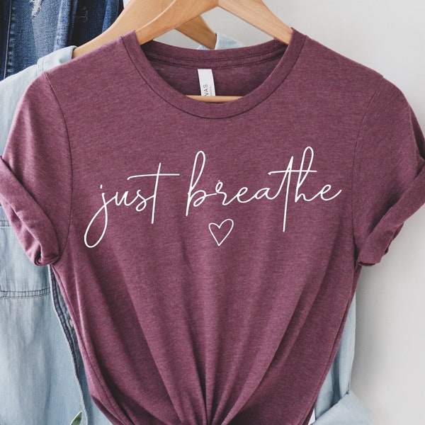 Just Breathe Shirt, Hope Shirt, Motivational T-Shirt, Positive Shirt, Cute Shirt, Positive Tee, Gift for Women, Yoga Tshirt