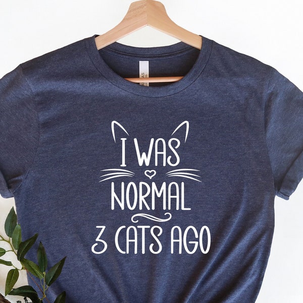 I Was Normal 3 Cats Ago Shirt, Funny Cat Tee, Cat Owner Gift T-shirts, Cat Lover Gift Shirts, Crazy Cat Lady Shirt, Cat Mom Tee, Cat Dad Tee