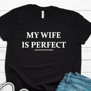 My Wife is Perfect She Bought Me This tshirt ,Funny Husband Shirts husband gift, gift for husband,Husband Gift,Fathers Day Gift, funny shirt