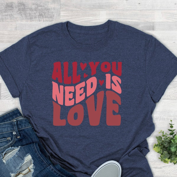 All You Need Is Love Shirt, Valentines Day Shirt, Valentines Day Gift for Women, Gift For Her, Love Shirt, Valentine Gift