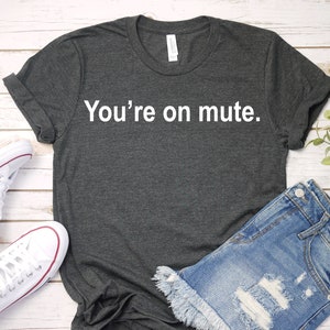 You're on mute shirt, zoom shirt, work from home shirt, funny shirt, conference call shirt, video call shirt, you are on mute tshirt