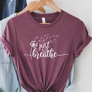 Just Breathe Shirt, Positive Shirt, Hope Shirt, Just Breathe Tee, Motivational T-Shirt,  Cute Tee, Positive Tee, Gift for Women, Yoga Tshirt