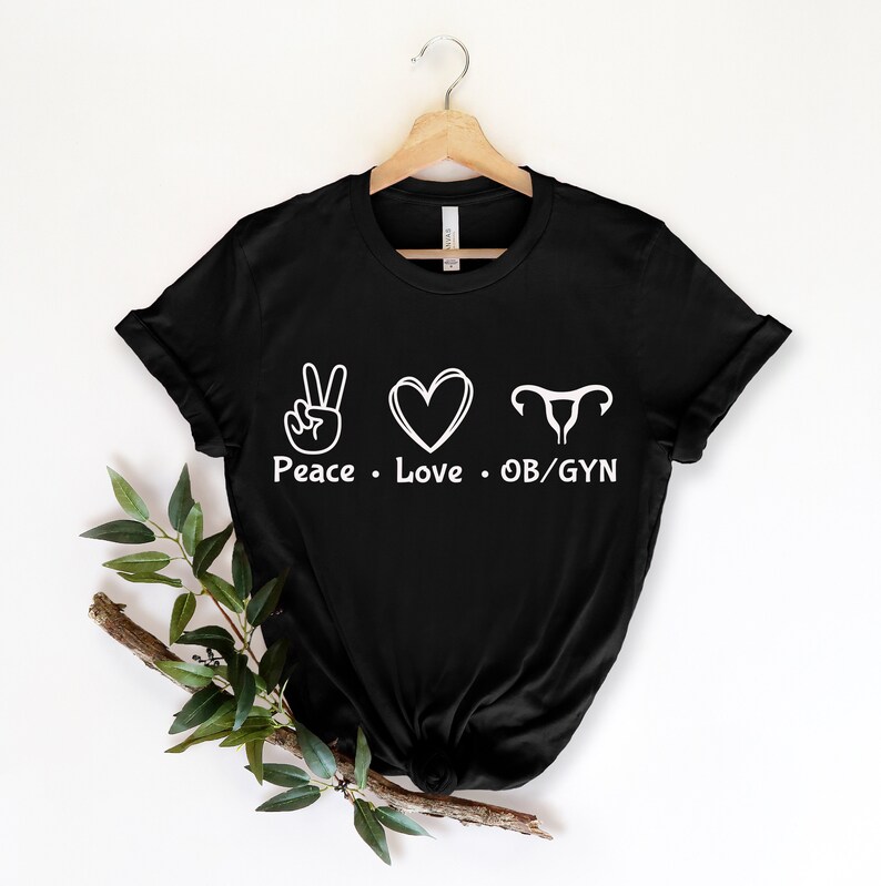 Ob/gyn T-shirt Peace Love Ob/gyn Shirt Doctor Shirt Gift | Etsy