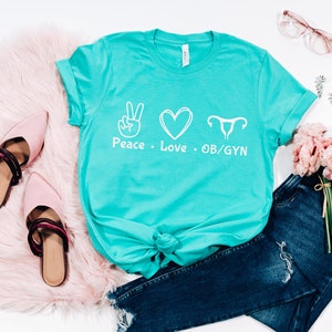 Ob/gyn T-shirt, Peace Love Ob/gyn Shirt, Doctor Shirt, Gift for Nurse ...