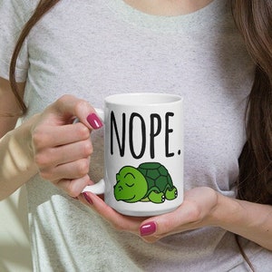 Nope. Turtle Mug, Turtle Cup, Turtle lover, Turtle gift, Cute Turtle, Funny Turtle, Coffee mug, Coffee Turtle, Turtle mama