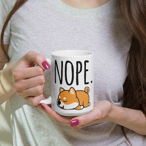 Nope. Shiba Inu Mug, Shiba Inu mug, Shiba Inu lover, Shiba Inu gift, Cute shiba inu, Coffee mug, Coffee shiba inu, Inu mama, Shiba Inu cup