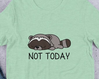 Not Today Camiseta de mapache, amante del mapache, regalo de mapache, mapache lindo, mapache divertido, kawaii, mamá mapache, camiseta unisex, tee de mapache