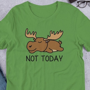 Not Today Moose T-Shirt, Moose TShirt, Moose lover, Moose gift, Cute Moose, Funny Moose, kawaii, Moose mama, Unisex T-Shirt, Moose tee