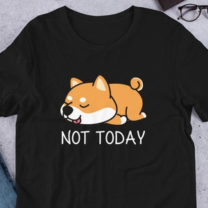 Not Today Shiba Inu T-Shirt, Shiba Inu lover, Shiba Inu gift, Cute Shiba Inu, Funny Shiba Inu, kawaii, Shiba Inu mama, Shiba Inu tee