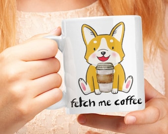Fetch Me Coffee Corgi Mug, Corgi mug, Corgi lover, Corgi gift, Cute corgi, Corgi dog, Coffee mug, Coffee corgi