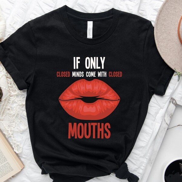 If Only Closed Minds Come With Closed Mouths Red Lip Unique Quote Joke Humor Sarcasm To Stupidity Graphic T-Shirt Tank Top Sweatshirt Hoodie