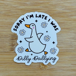 Sorry I’m late I was dilly dallying Vinyl Sticker