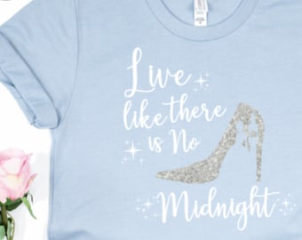 Live Like There Is No Midnight Cinderella Shirt |  Disney Princess Shirt | Disney Women's Shirt | Disney Vacation Shirt | Magic KingdomShirt