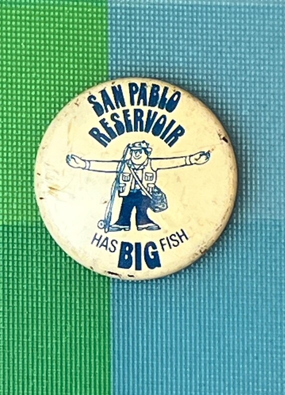 Vintage "San Pablo Reservoir Has Big Fish" Pinback Button