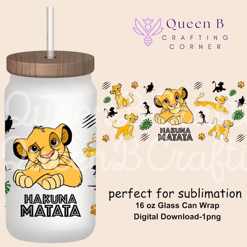 May include: A white 16 ounce glass can wrap with a digital download of a Lion King design featuring Simba, the words "Hakuna Matata", and paw prints.