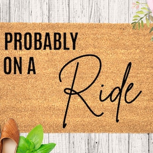 Probably on a Ride Doormat, Cycling Gift, Motorcyle lover Gift, Bike Rider doormat, Funny Doormat Housewarming Gift, Custom Doormat Horse