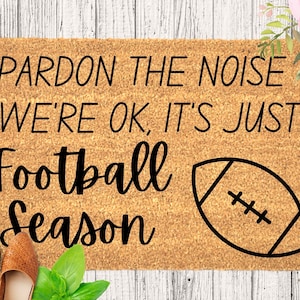 Pardon the Noise We&#39;re Ok, It&#39;s Just Football Season Doormat, Football Doormat, Funny Doormat Doormat for Football Fall Porch Decor Door mat