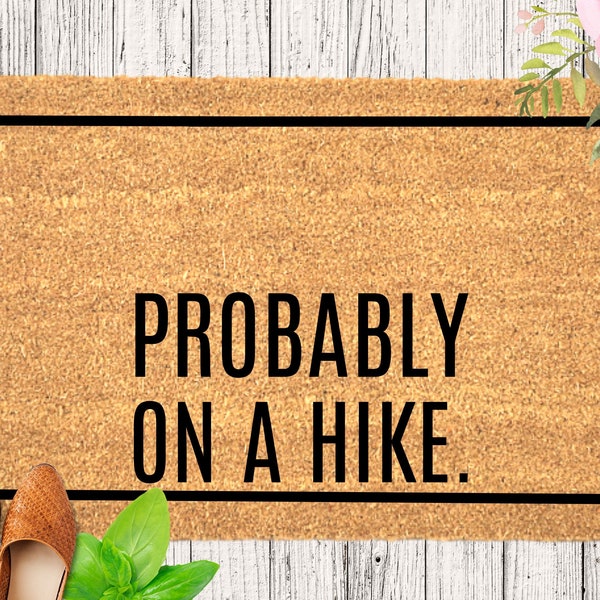 Probably On A Hike Doormat, Hiking Lover Gift, Hiking Door Mat, Birthday Gift for Hiker, Love to Hike, Mountain Home Doormat, Hiking Gifts