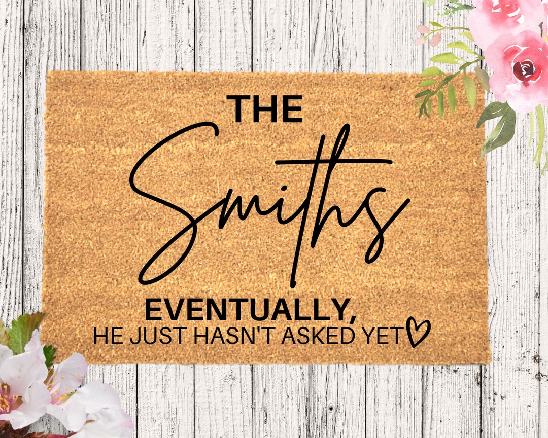 Eventually He Hasnt Asked yet Doormat, Home Warming Gift, Front Door
