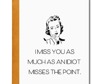 I Miss You as Much as an Idiot Misses the Point - Handmade Greeting Card - Blank Inside - Thinking of You - Love - Encouragement