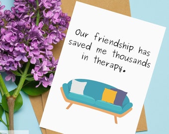 Our Friendship Has Saved Me Thousands in Therapy, Friendship Card, Love, BFF