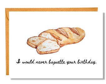 I Would Never Baguette Your Birthday | Funny Birthday | Pun Card | BD48