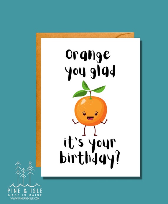 Orange You Glad It's Your Birthday? | Food Pun Card | Birthday Card | BD13