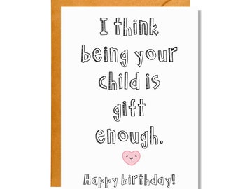 I Think Being Your Child Is Gift Enough | Birthday Card | Card for Parent | Funny Birthday| BD53