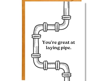 You're Great at Laying Pipe | Love Card | Funny Card | LV19