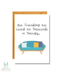 Our Friendship Has Saved Me Thousands in Therapy | Friendship Card | FR7