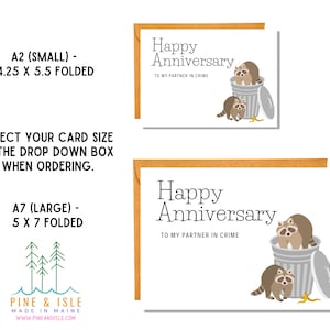 May include: A greeting card with a funny illustration of two raccoons in a trash can. The card reads "Happy Anniversary to my partner in crime". The card is available in two sizes: 4.25 x 5.5 inches folded (small) and 5 x 7 inches folded (large).