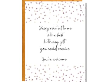 Being Related to Me Is the Best Birthday Gift You Could Receive | Birthday Card | Funny Birthday | Family Birthday | BD4