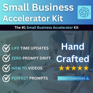 May include: A blue and white graphic with the text "Small Business Accelerator Kit" and "The #1 Small Business Accelerator Kit". The graphic also includes a checklist with the following items: "Life Time Updates", "Zero Prompt Drift", "How To Videos", and "Perfect Prompts". The graphic also includes the text "Hand Crafted" and five gold stars. The graphic also includes the text "Instant Download" and a download icon.
