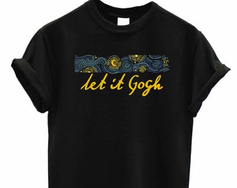 Let it Gogh T-Shirt Van Gogh Art inspired starry night Top Tee Shirt let it go